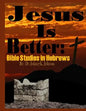 Jesus Is Better: Bible Studies in Hebrews - Paperback