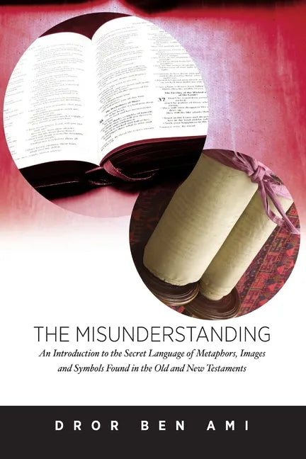 The Misunderstanding: An Introduction to Metaphors, Images and Symbols in the Old and New Testaments - Paperback