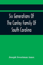 Six Generations Of The Cantey Family Of South Carolina - Paperback