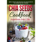 Chia Seeds Cookbook: Superfood Every Day: Simple, Healthy and Delicious Chia Seed Recipes to Live Longer and Feel Younger - Paperback