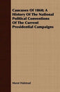 Caucuses Of 1860; A History Of The National Political Conventions Of The Current Presidential Campaigns - Paperback