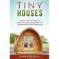 Tiny Houses: Complete Tiny House Guide with Construction Advice, Design Ideas, and Budgeting Tips for Tiny House Living - Paperback