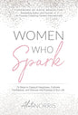Women Who Spark: 12 Steps to Catapult Happiness, Cultivate Confidence and Discover the Purpose of Your Life - Hardcover