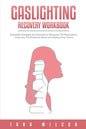 Gaslighting Recovery Workbook: Actionable Strategies and Exercises to Recognize The Manipulation, Overcome The Emotional Abuse and Healing From Traum - Paperback