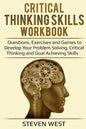 Critical Thinking Skills Workbook: Questions, Exercises and Games to Develop Your Problem Solving, Critical Thinking and Goal Achieving Skills - Paperback