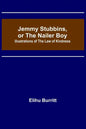 Jemmy Stubbins, or the Nailer Boy; Illustrations of the Law of Kindness - Paperback