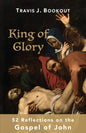 King of Glory: 52 Reflections on the Gospel of John - Paperback