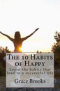 The 10 Habits of Happy: Learn the habits that lead to a successful life - Paperback