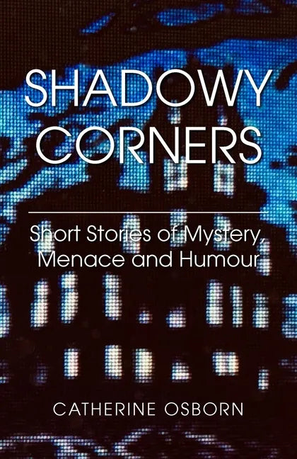Shadowy Corners: Short Stories of Mystery, Menace and Humour - Paperback
