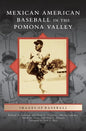 Mexican American Baseball in the Pomona Valley - Hardcover