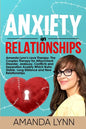 Anxiety in Relationships: Amanda Lynn's Love Therapy. The Couples Therapy for Attachment Disorder, Jealousy, Conflicts and Separation Anxiety Wh - Paperback
