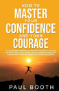 How to Master Your Confidence and Your Courage - Paperback