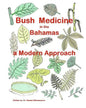 Bush Medicine in the Bahamas - A Modern Approach: Modern Phytotherapy is based on traditional Bush Medicines and plants are the foundation of many pha - Paperback