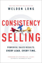 Consistency Selling: Powerful Sales Results. Every Lead. Every Time. - Hardcover