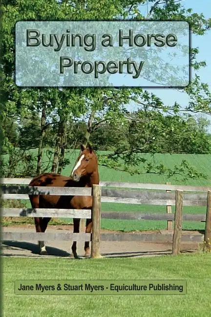 Buying a Horse Property: Buy the right property, for the right price, in the right place or what you really need to know so that you don't make - Paperback