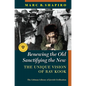 Renewing the Old, Sanctifying the New: The Unique Vision of Rav Kook - Hardcover