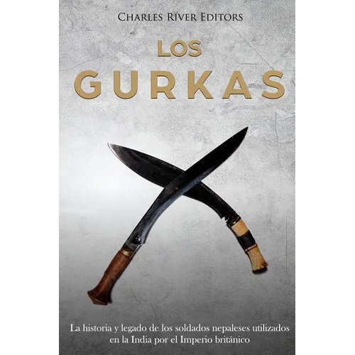 Los Gurkas: La historia y legado de los soldados nepaleses utilizados en la India por el Imperio británico - Paperback