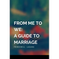From Me to We: A Guide to Marriage - Paperback