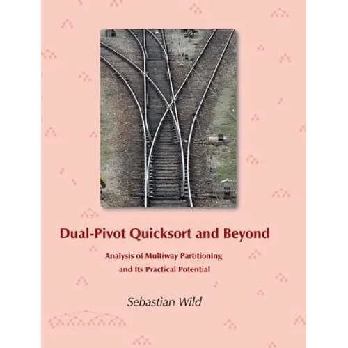 Dual-Pivot Quicksort and Beyond: Analysis of Multiway Partitioning and Its Practical Potential - Hardcover
