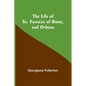 The Life of St. Frances of Rome, and Others - Paperback