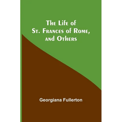 The Life of St. Frances of Rome, and Others - Paperback