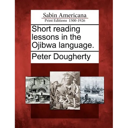 Short Reading Lessons in the Ojibwa Language. - Paperback