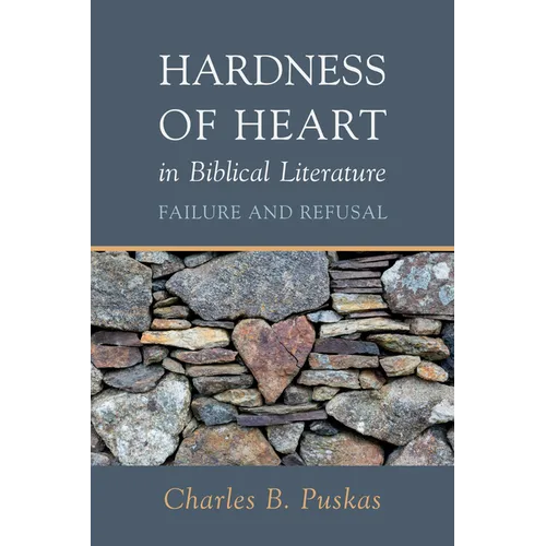 Hardness of Heart in Biblical Literature: Failure and Refusal - Hardcover