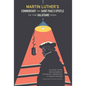 Martin Luther's Commentary on Saint Paul's Epistle to the Galatians: Lecture Notes Transcribed by Students and Presented in Today's English - Paperback