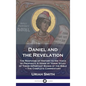 Daniel and the Revelation: The Response of History to the Voice of Prophecy; A Verse by Verse Study of These Important Books of the Bible - The C - Hardcover