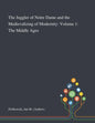 The Juggler of Notre Dame and the Medievalizing of Modernity: Volume 1: The Middle Ages - Paperback