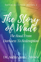 The Story Of Wade- The Road From Darkness To Redemption - Paperback