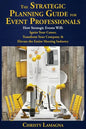 The Strategic Planning Guide for Event Professionals: How Strategic Events Will: Ignite Your Career, Transform Your Company & Elevate the Entire Meeti - Paperback