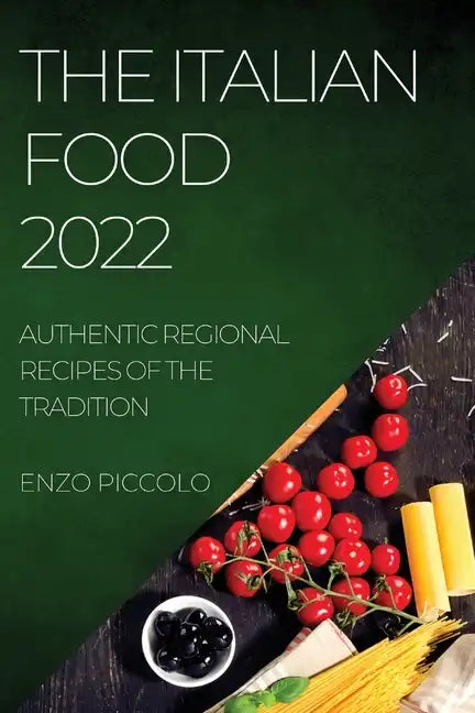 The Italian Food 2022: Authentic Regional Recipes of the Tradition - Paperback