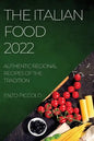 The Italian Food 2022: Authentic Regional Recipes of the Tradition - Paperback