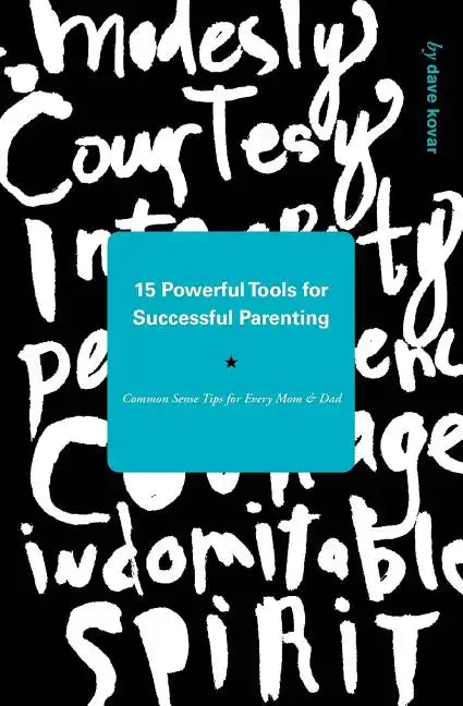 15 Powerful Tools for Successful Parenting: Common Sense Tips for Every Mom and Dad - Paperback