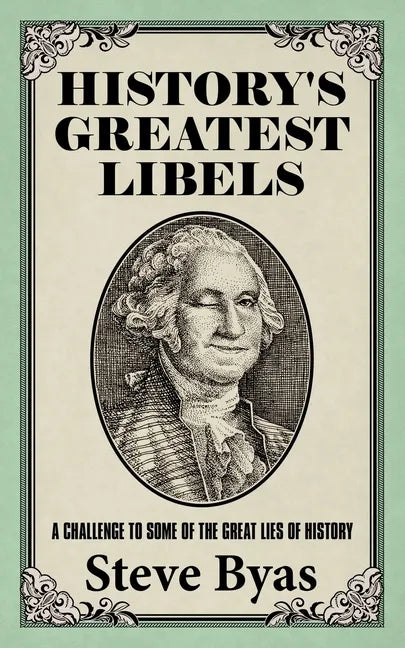 History's Greatest Libels: A Challenge to Some of the Great Lies of History - Paperback