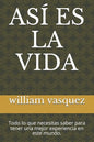 Así Es La Vida: Todo lo que necesitas saber para tener una mejor experiencia en este mundo. - Paperback