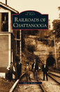 Railroads of Chattanooga - Hardcover