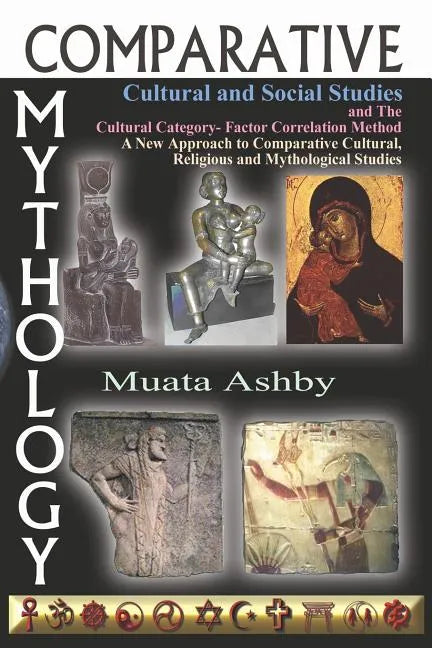 Comparative Mythology, Cultural and Social Studies and the Cultural Category- Factor Correlation Method: A New Approach to Comparative Cultural, Relig - Paperback