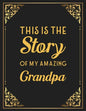 This Is The Story Of My Amazing Grandpa: Memories and Keepsakes for My Grandchildren, Keepsake Interview Book For Grandfathers - Paperback