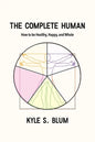 The Complete Human: How to Be Healthy, Happy, and Whole - Paperback