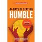 44 Days of Staying Humble: Daily Devotional - Paperback