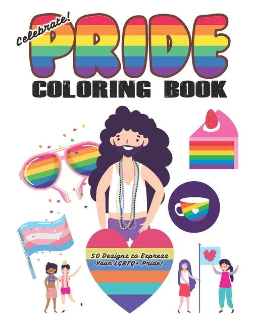 Celebrate Pride Coloring Book for Adults and Kids: (30 Designs to Express Your LGBTQ+ Pride!) - Paperback