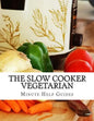 The Slow Cooker Vegetarian: 100+ Vegetarian Slow Cooker Recipes (Including Desert, Snack, Side Dishes, and Dinners) - Paperback