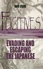 Fugitives: Evading and Escaping the Japanese - Hardcover