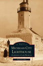 Michigan City Lighthouse: Guardians of Lake Michigan - Hardcover