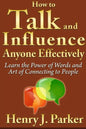 How to Talk and Influence Anyone Effectively: Learn the Power of Words and Art of Connecting to People - Paperback