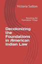 Decolonizing the Foundations in American Indian Law: Revisiting the Foundation Trilogy - Paperback