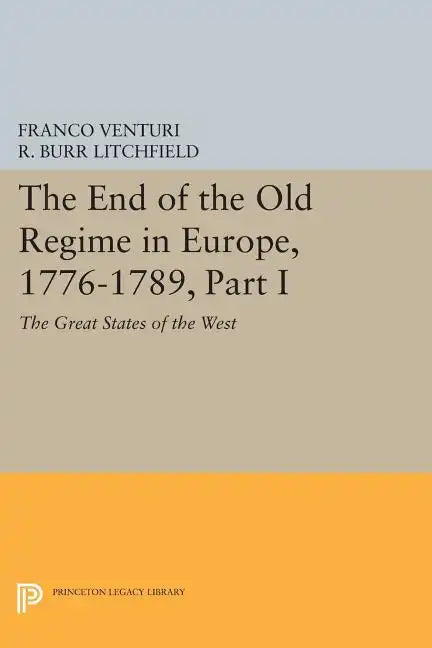 The End of the Old Regime in Europe, 1776-1789, Part I: The Great States of the West - Paperback