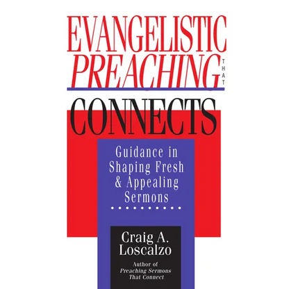 Evangelistic Preaching That Connects: Guidance in Shaping Fresh and Appealing Sermons - Paperback